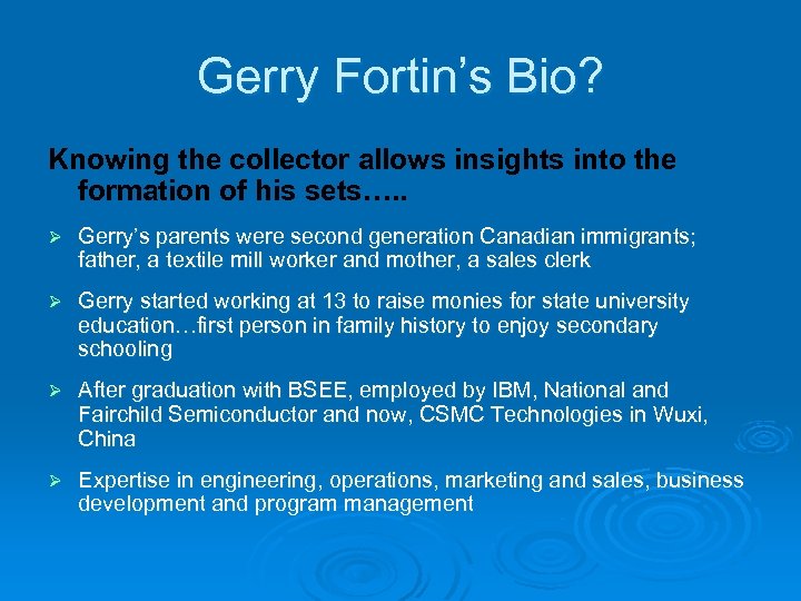 Gerry Fortin’s Bio? Knowing the collector allows insights into the formation of his sets….