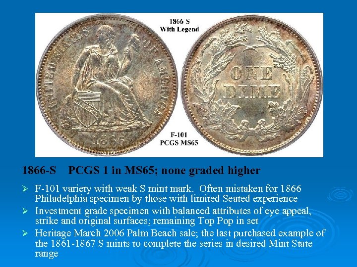 1866 -S PCGS 1 in MS 65; none graded higher F-101 variety with weak
