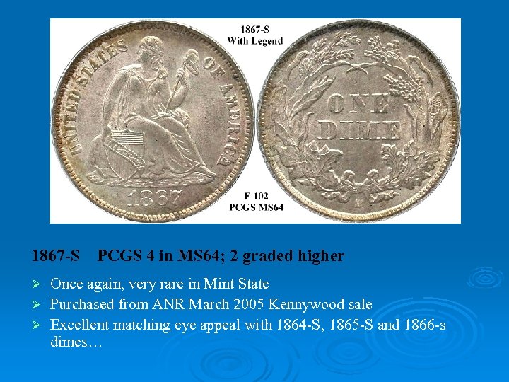 1867 -S PCGS 4 in MS 64; 2 graded higher Once again, very rare