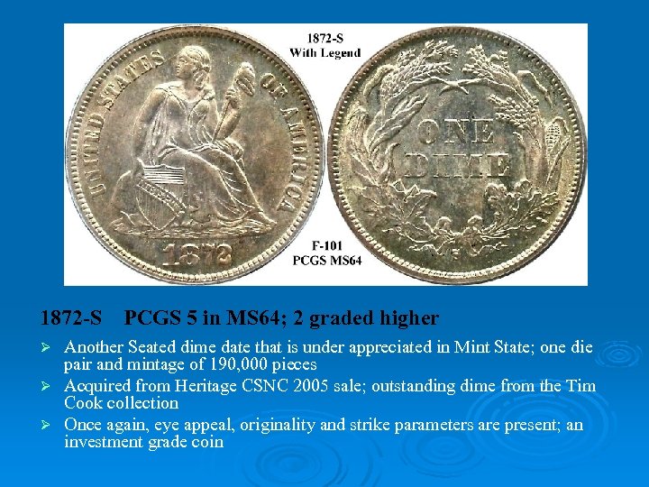 1872 -S PCGS 5 in MS 64; 2 graded higher Another Seated dime date