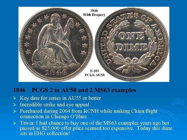 1846 PCGS 2 in AU 58 and 2 MS 63 examples Key date for