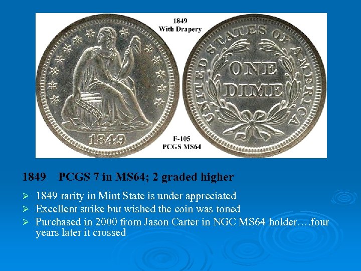 1849 Ø Ø Ø PCGS 7 in MS 64; 2 graded higher 1849 rarity