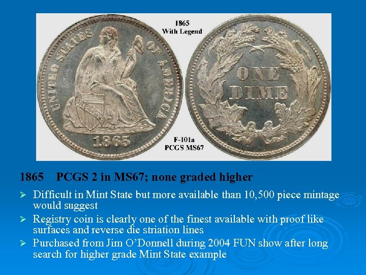 1865 PCGS 2 in MS 67; none graded higher Difficult in Mint State but