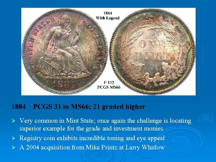1884 PCGS 31 in MS 66; 21 graded higher Very common in Mint State;