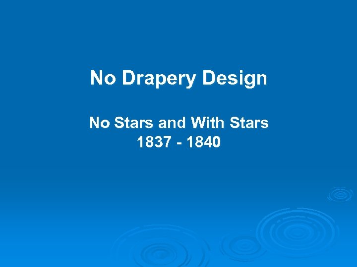 No Drapery Design No Stars and With Stars 1837 - 1840 