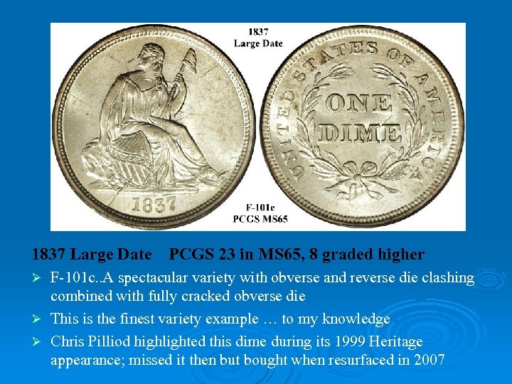 1837 Large Date PCGS 23 in MS 65, 8 graded higher F-101 c. .