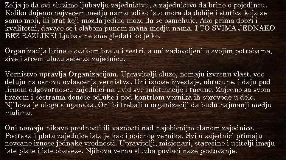 Zelja je da svi sluzimo ljubavlju zajednistvu, a zajednistvo da brine o pojedincu. Koliko