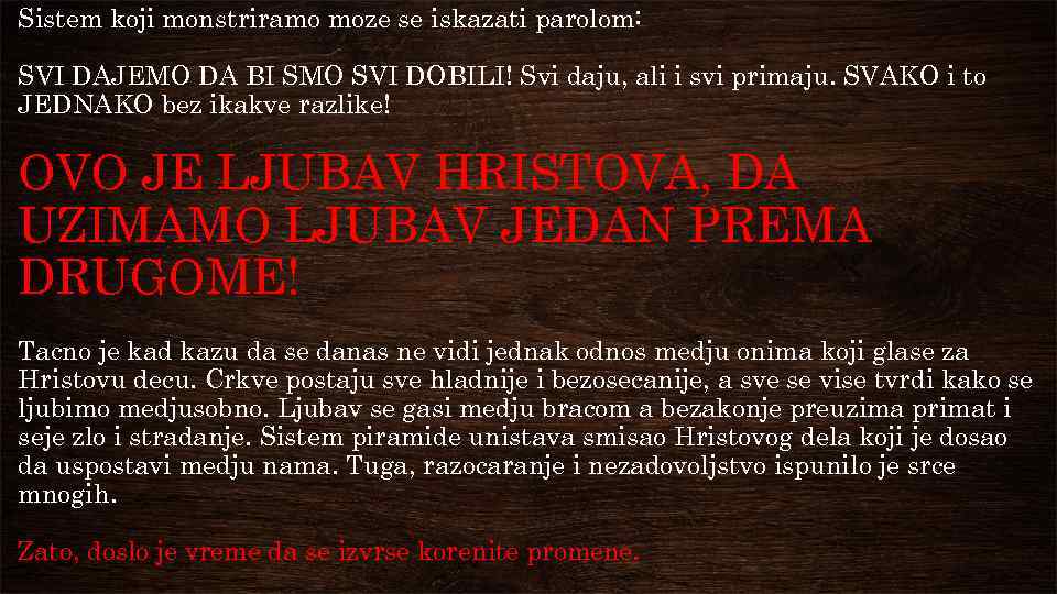 Sistem koji monstriramo moze se iskazati parolom: SVI DAJEMO DA BI SMO SVI DOBILI!