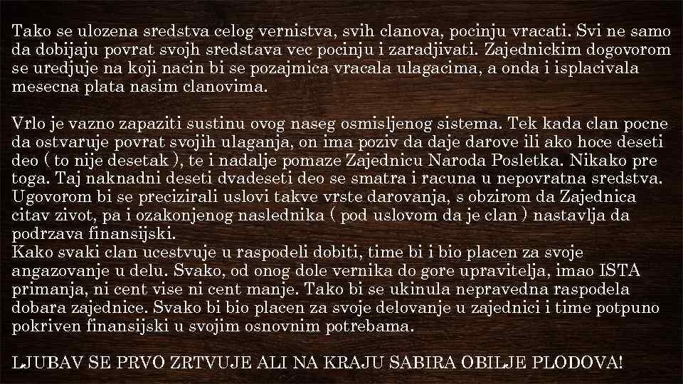 Tako se ulozena sredstva celog vernistva, svih clanova, pocinju vracati. Svi ne samo da