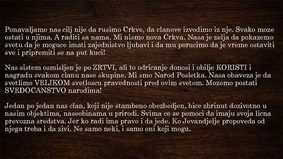 Ponavaljamo nas cilj nije da rusimo Crkve, da clanove izvodimo iz nje. Svako moze