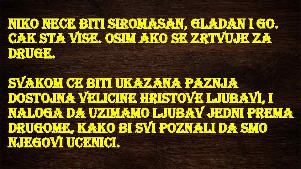 niko nece biti siromasan, gladan i go. cak sta vise. osim ako se zrtvuje