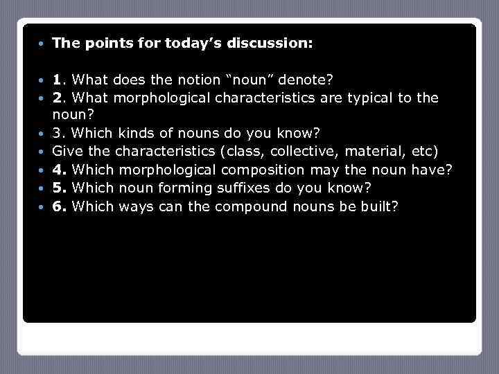  The points for today’s discussion: 1. What does the notion “noun” denote? 2.