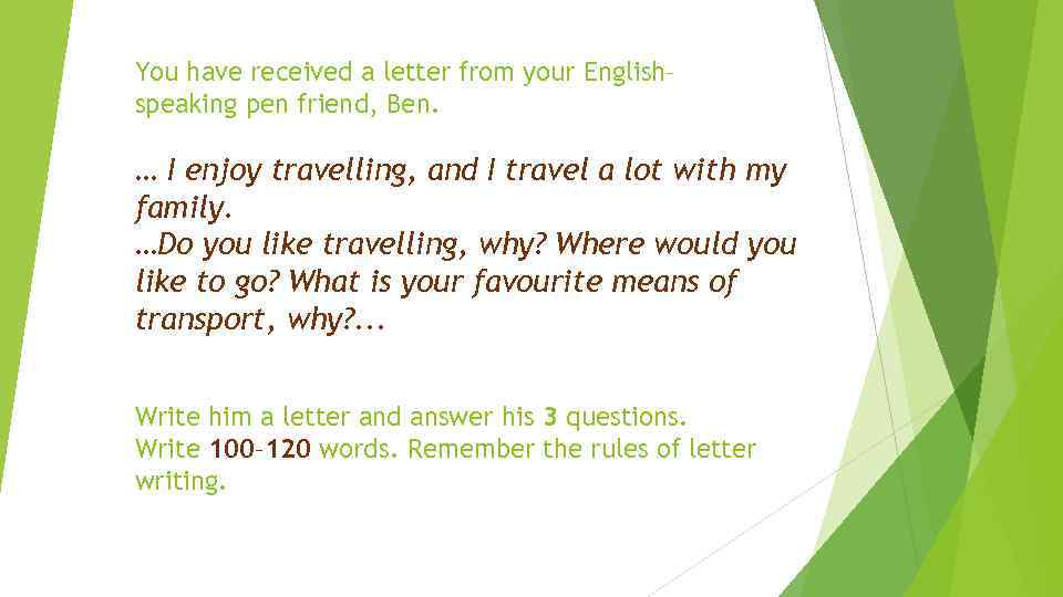 You have received a letter from your English– speaking pen friend, Ben. … I