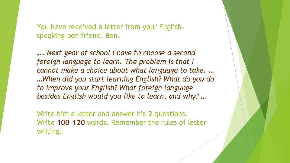 You have received a letter from your English– speaking pen friend, Ben. . Next