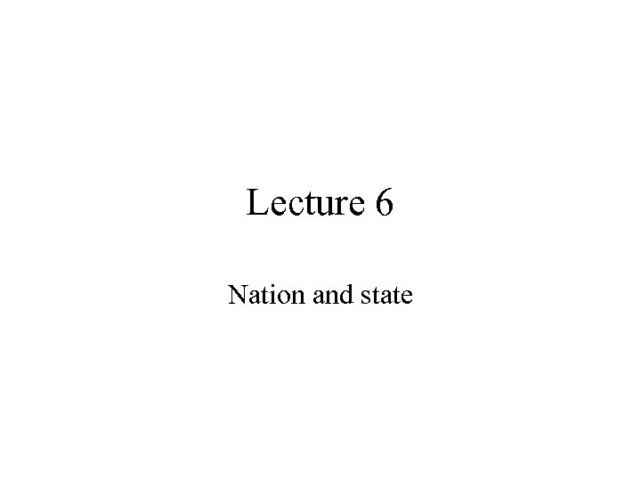 Lecture 6 Nation and state 