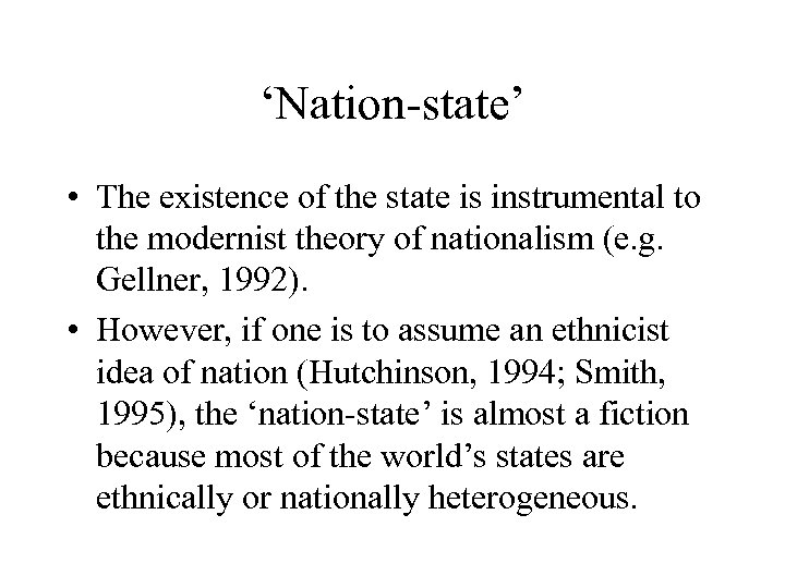 ‘Nation-state’ • The existence of the state is instrumental to the modernist theory of
