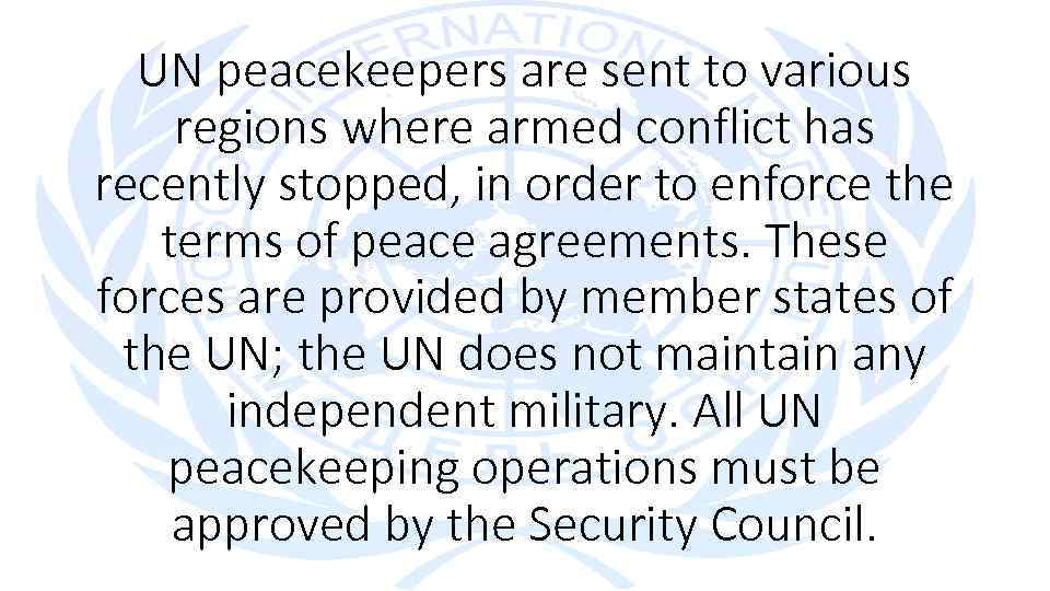 UN peacekeepers are sent to various regions where armed conflict has recently stopped, in