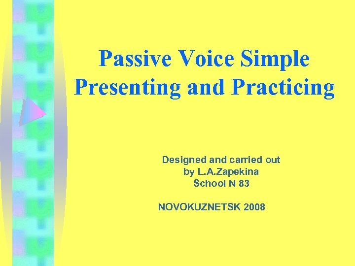 Passive Voice Simple Presenting and Practicing Designed and carried out by L. A. Zapekina