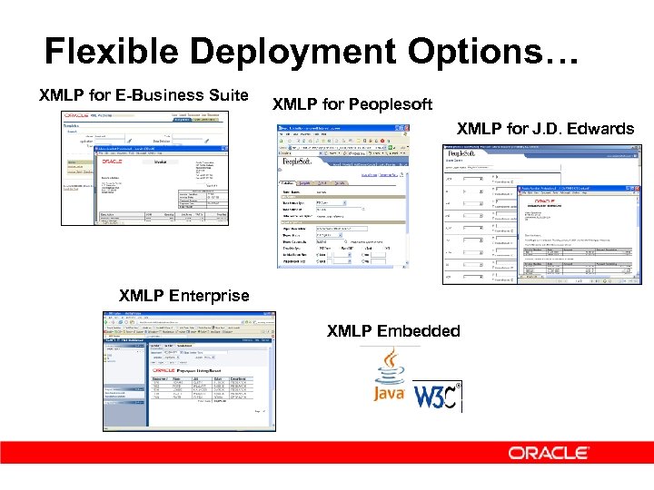 Flexible Deployment Options… XMLP for E-Business Suite XMLP for Peoplesoft XMLP for J. D.