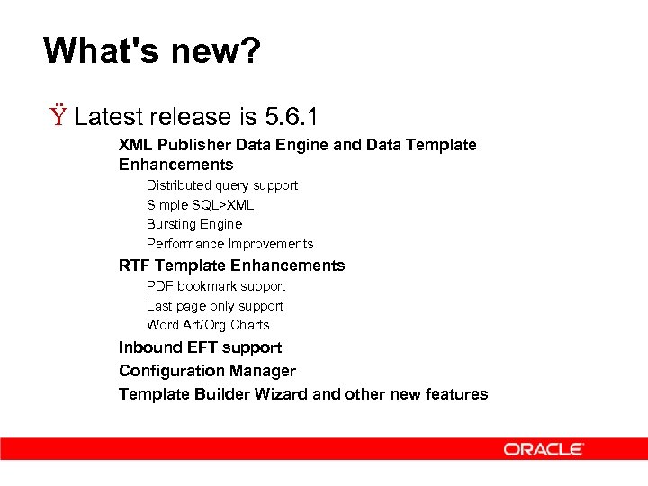 What's new? Ÿ Latest release is 5. 6. 1 – XML Publisher Data Engine