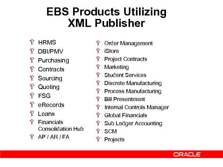 EBS Products Utilizing XML Publisher Ÿ Ÿ Ÿ Ÿ Ÿ HRMS DBI/PMV Purchasing Contracts