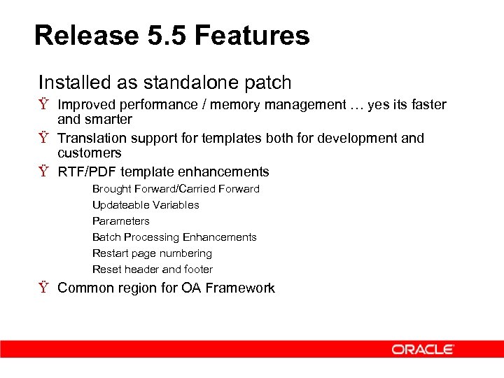 Release 5. 5 Features Installed as standalone patch Ÿ Improved performance / memory management