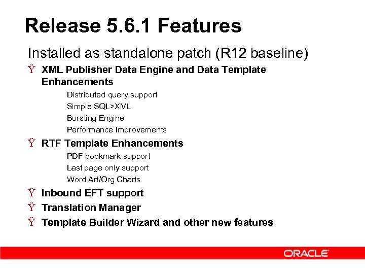 Release 5. 6. 1 Features Installed as standalone patch (R 12 baseline) Ÿ XML