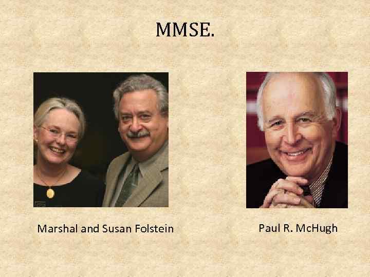 MMSE. Marshal and Susan Folstein Paul R. Mc. Hugh 