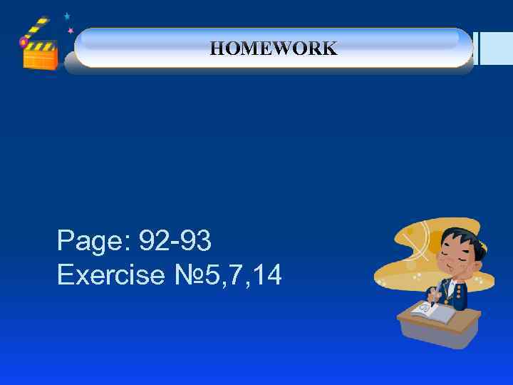 HOMEWORK Page: 92 -93 Exercise № 5, 7, 14 