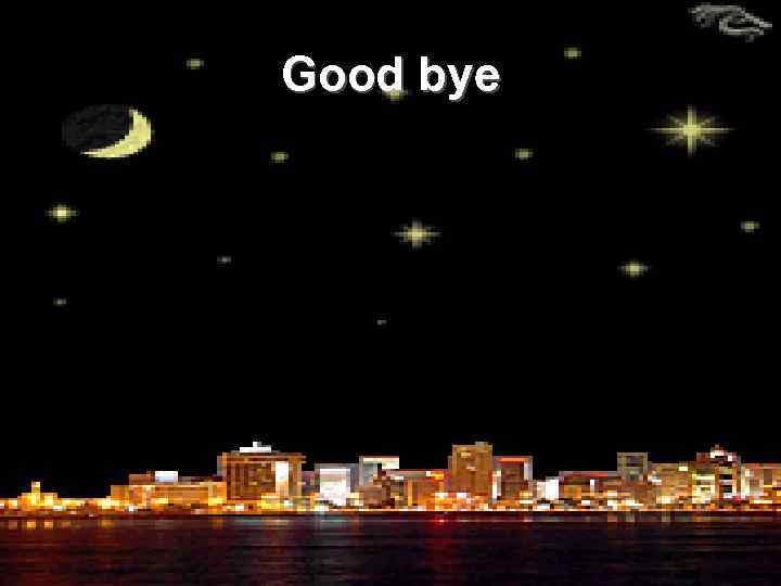 Good bye 