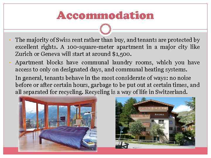 Accommodation • The majority of Swiss rent rather than buy, and tenants are protected
