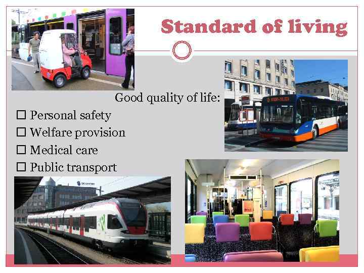 Standard of living Good quality of life: Personal safety Welfare provision Medical care Public