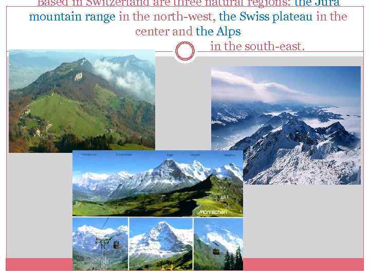 Based in Switzerland are three natural regions: the Jura mountain range in the north-west,