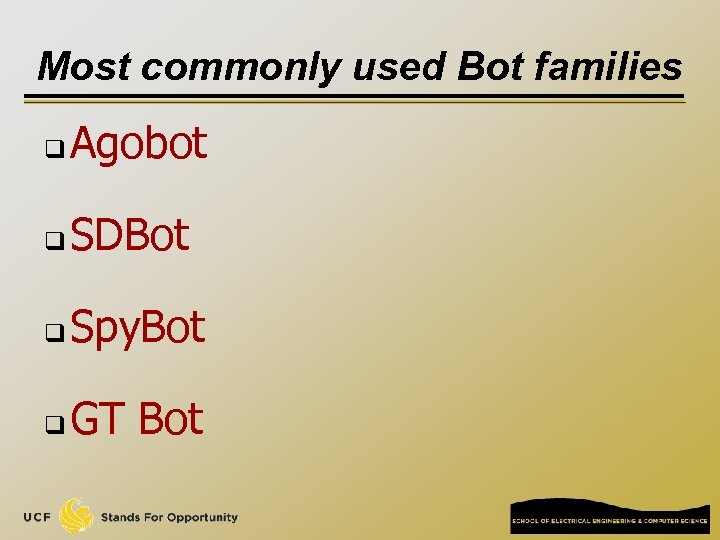 Most commonly used Bot families q Agobot q SDBot q Spy. Bot q GT
