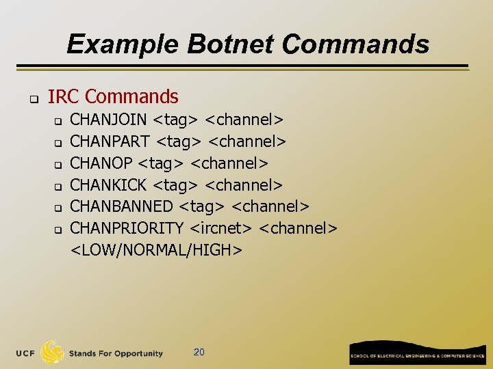 Example Botnet Commands q IRC Commands q q q CHANJOIN <tag> <channel> CHANPART <tag>