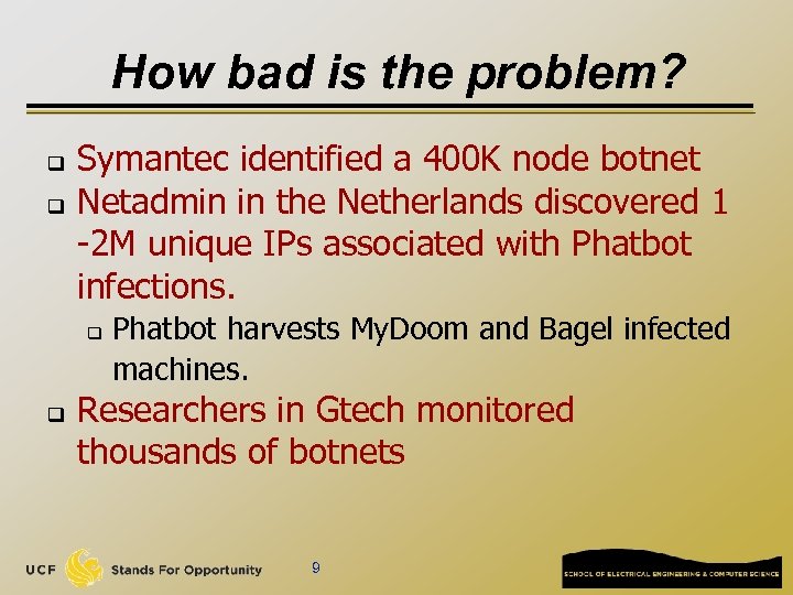 How bad is the problem? q q Symantec identified a 400 K node botnet