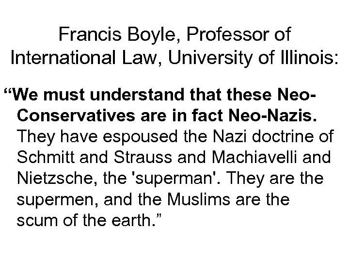 Francis Boyle, Professor of International Law, University of Illinois: “We must understand that these