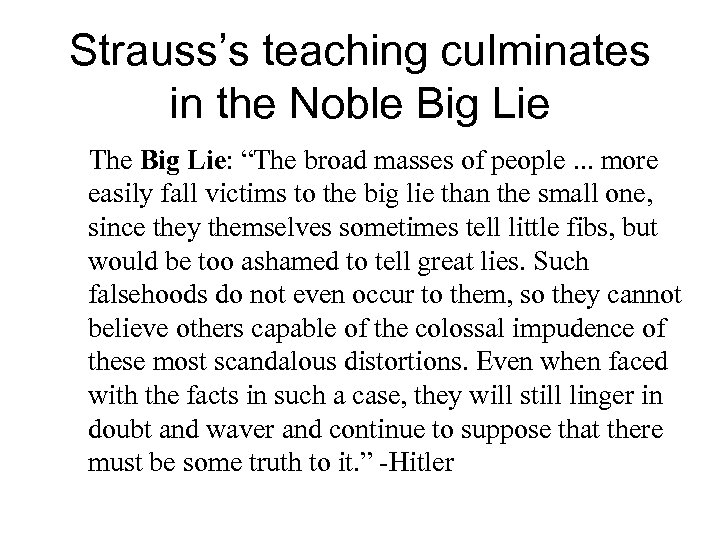 Strauss’s teaching culminates in the Noble Big Lie The Big Lie: “The broad masses