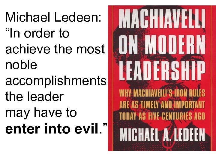 Michael Ledeen: “In order to achieve the most noble accomplishments, the leader may have