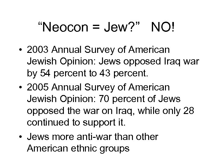 “Neocon = Jew? ” NO! • 2003 Annual Survey of American Jewish Opinion: Jews