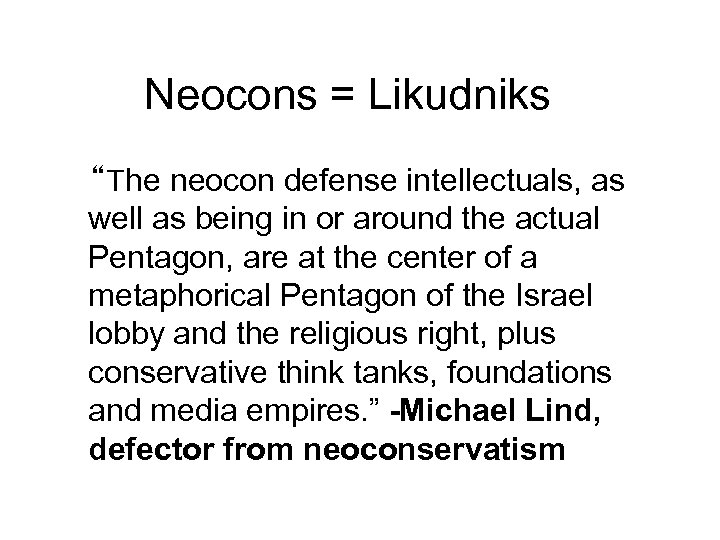 Neocons = Likudniks “The neocon defense intellectuals, as well as being in or around