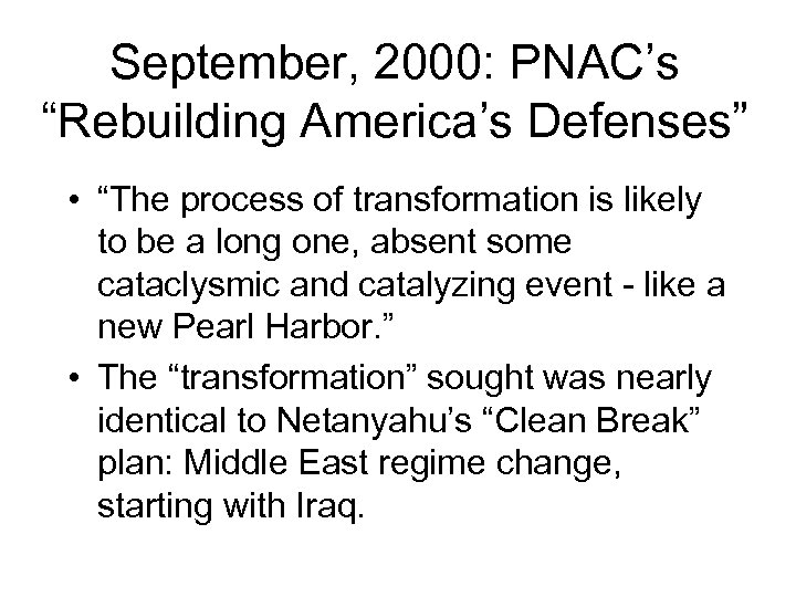 September, 2000: PNAC’s “Rebuilding America’s Defenses” • “The process of transformation is likely to