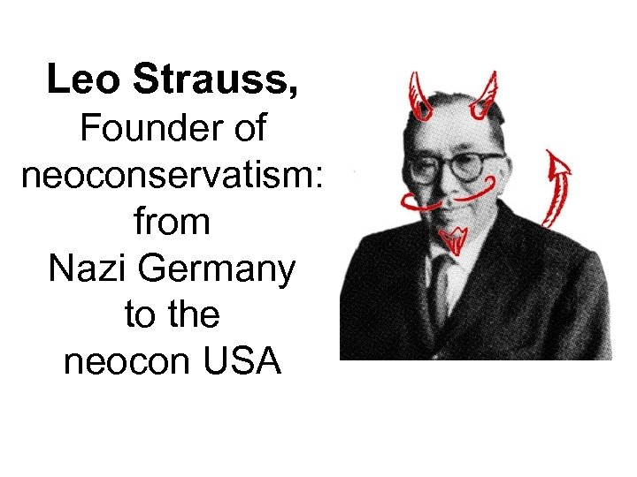 Leo Strauss, Founder of neoconservatism: from Nazi Germany to the neocon USA 