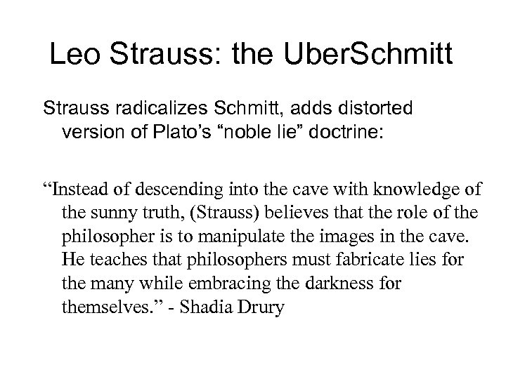 Leo Strauss: the Uber. Schmitt Strauss radicalizes Schmitt, adds distorted version of Plato’s “noble
