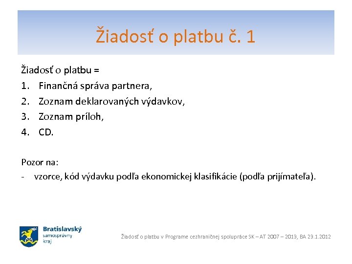 Žiadosť o platbu č. 1 Žiadosť o platbu = 1. Finančná správa partnera, 2.