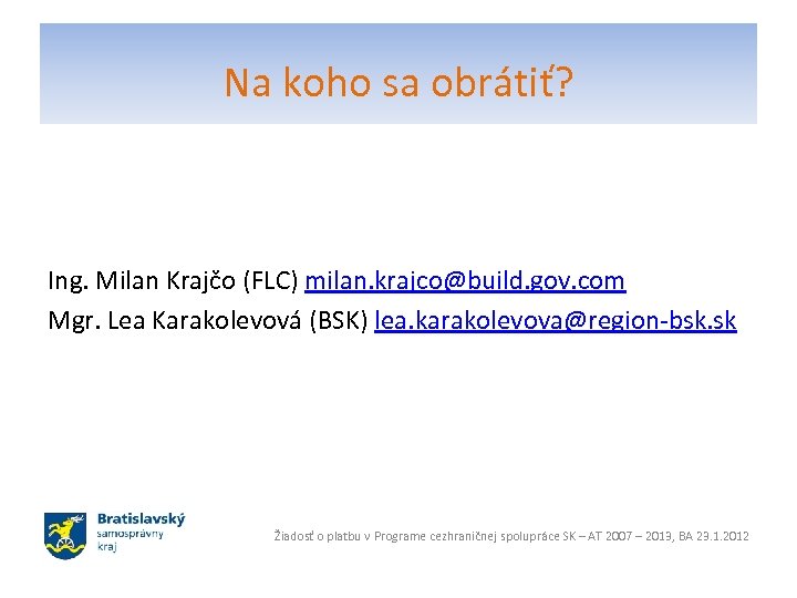 Na koho sa obrátiť? Ing. Milan Krajčo (FLC) milan. krajco@build. gov. com Mgr. Lea