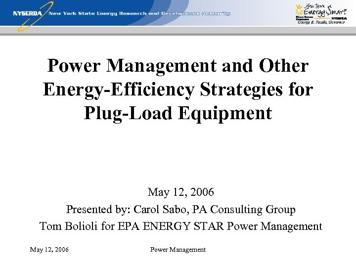 Power Management and Other Energy-Efficiency Strategies for Plug-Load Equipment May 12, 2006 Presented by: