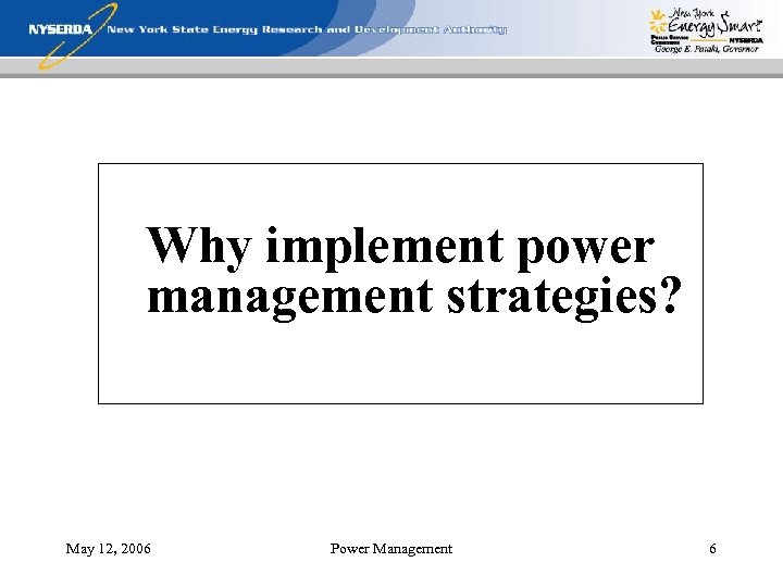 Why implement power management strategies? May 12, 2006 Power Management 6 