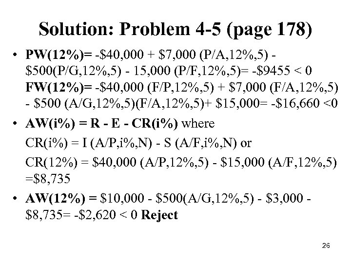 Solution: Problem 4 -5 (page 178) • PW(12%)= -$40, 000 + $7, 000 (P/A,