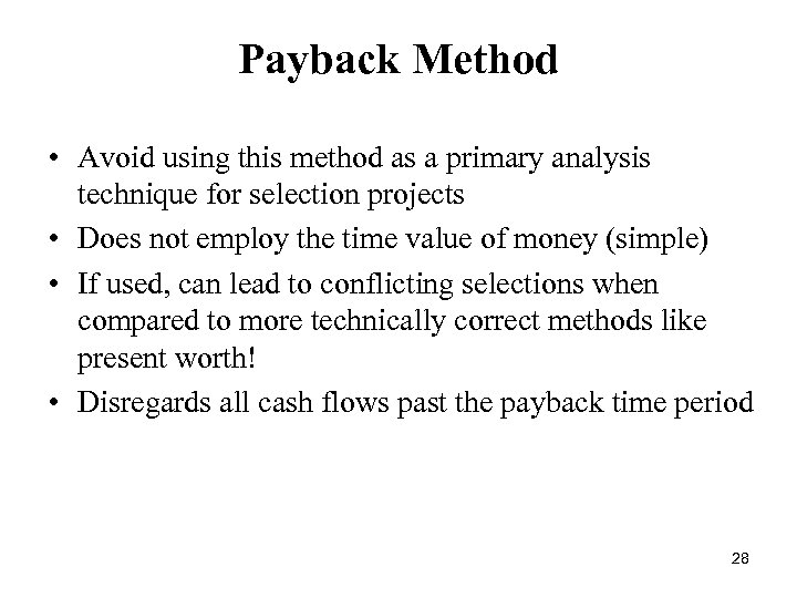 Payback Method • Avoid using this method as a primary analysis technique for selection